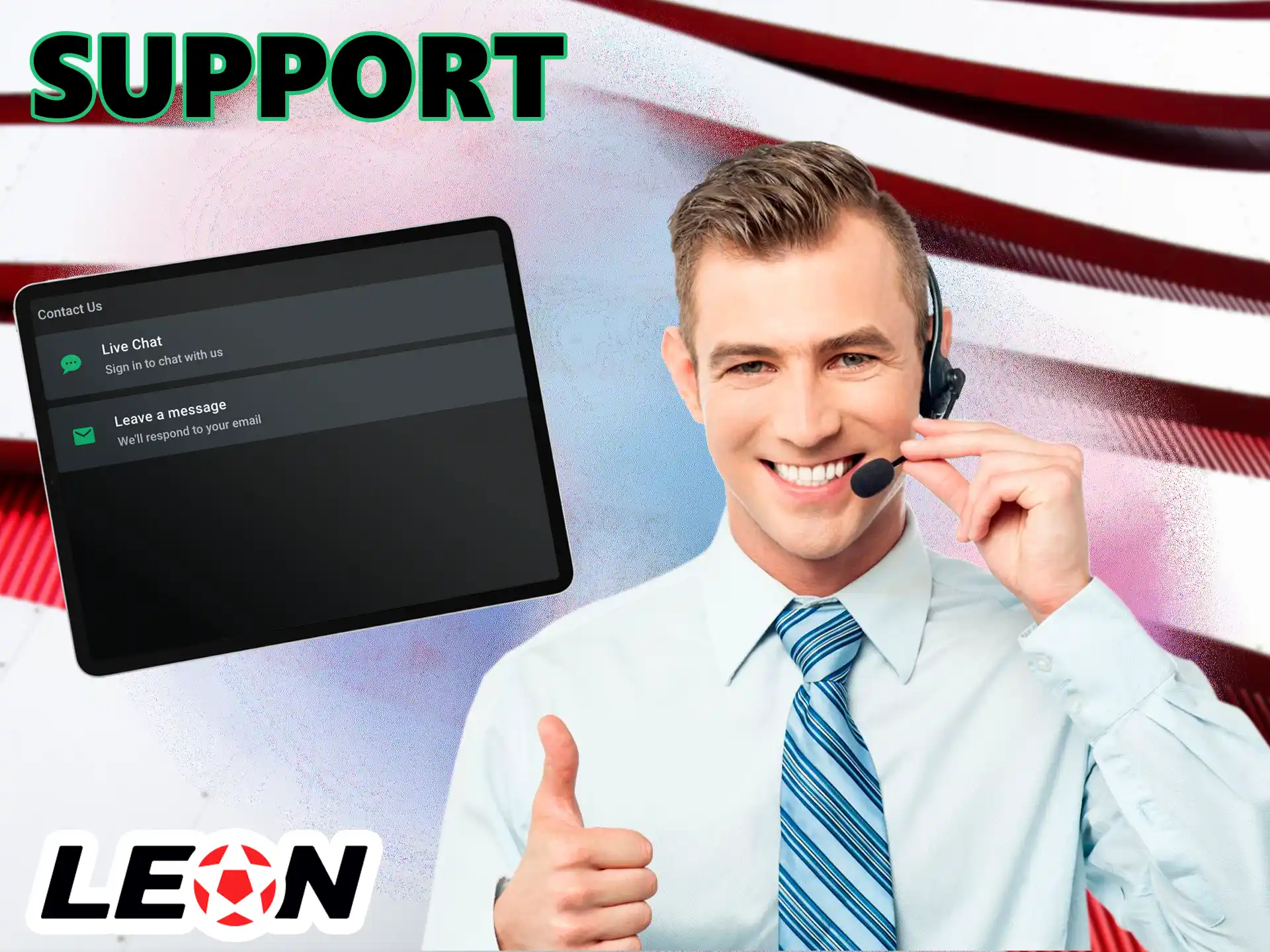 Sometimes users have questions about the use of the program or technical problems, they can contact the experts of Leon Bet and they will answer all their questions.